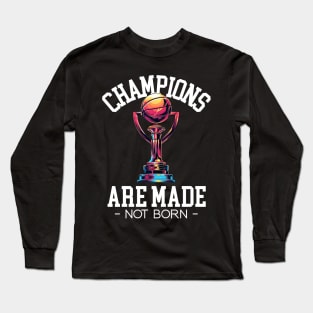 Champions are made not born Long Sleeve T-Shirt